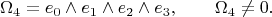 $$
\Omega_4 = e_0 \wedge e_1 \wedge e_2 \wedge e_3, \qquad \Omega_4 \ne 0.
$$ $$
\Omega_4 = e_0 \wedge e_1 \wedge e_2 \wedge e_3, \qquad \Omega_4 \ne 0.
$$