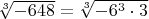 $\sqrt [3]{-648}=\sqrt [3]{-6^3\cdot 3}$