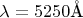 $\lambda=5250\mathring{\text{A}}$ $\lambda=5250\mathring{\text{A}}$