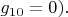 $g_{10}=0).$