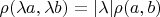 $\rho(\lambda a,\lambda b)=|\lambda| \rho(a,b)$