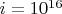 $i=10^{16}$