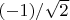 $(-1)/\sqrt{2}$