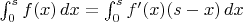 $\int_0^s f(x)\, dx =\int_0^s f'(x)(s-x)\, dx $