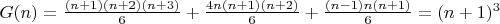$G(n)=\frac{(n+1)(n+2)(n+3)}{6}+\frac{4n(n+1)(n+2)}{6}+\frac{(n-1)n(n+1)}{6}=(n+1)^3$ $G(n)=\frac{(n+1)(n+2)(n+3)}{6}+\frac{4n(n+1)(n+2)}{6}+\frac{(n-1)n(n+1)}{6}=(n+1)^3$