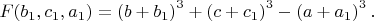 $F(b_1,c_1,a_1)=\left(b+b_1\right)^3+\left(c+c_1\right)^3-\left(a+a_1\right)^3.$ $F(b_1,c_1,a_1)=\left(b+b_1\right)^3+\left(c+c_1\right)^3-\left(a+a_1\right)^3.$