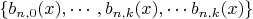 $ \left\{b_{n,0}(x),\cdots ,b_{n,k}(x), \cdots b_{n,k}(x)\right\} $