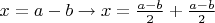 $x = a - b \rightarrow x = \frac{a - b}{2} + \frac{a - b}{2}$