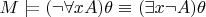 $M \models (\neg \forall x A) \theta \equiv (\exists x \neg A) \theta$ $M \models (\neg \forall x A) \theta \equiv (\exists x \neg A) \theta$