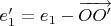 $e'_1=e_1-\overrightarrow{OO'}$