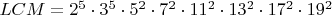 $LCM=2^5 \cdot 3^5 \cdot 5^2 \cdot 7^2 \cdot 11^2 \cdot 13^2 \cdot 17^2 \cdot 19^2$