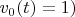 $ v_{0}(t)=1) $