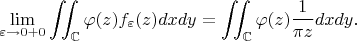 $$
\lim\limits_{\varepsilon\to 0+0}\iint_{\mathbb C}\varphi(z)f_\varepsilon(z)dxdy=\iint_{\mathbb C}\varphi(z)\frac1{\pi z}dxdy.
$$
