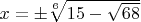 $x=\pm \sqrt[6] {15-\sqrt {68}}$