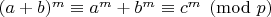 $(a+b)^m\equiv a^m+b^m\equiv c^m \pmod{p}$