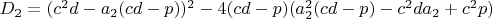 $D_2=(c^2d-a_2(cd-p))^2-4(cd-p)(a_2^2(cd-p)-c^2da_2+c^2p)$