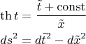 $$\begin{gathered}  \operatorname{th} t = \frac{{\tilde t + \operatorname{const} }}{\tilde x} \hfill \\  ds^2  = d\tilde t^2  - d\tilde x^2  \hfill \\ \end{gathered} $$