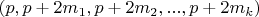 $(p, p+2m_1, p+2m_2, ..., p+2m_k)$