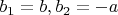 $b_1=b, b_2=-a$