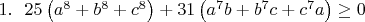 $1.~~25\left(a^8+b^8+c^8\right)+31\left(a^7b+b^7c+c^7a\right)\geq0$