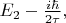 $E_2-\frac{i\hbar}{2\tau},$