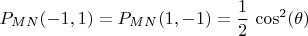 $$P_{MN}(-1,1)=P_{MN}(1,-1)=\frac{1}{2}\,\cos^2(\theta)$$