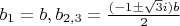 $b_1=b, b_{2,3}=\frac{(-1\pm\sqrt3i)b}2$