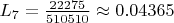 $  L_7 = \frac{22275}{510510} \approx 0.04365  $