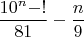 $\dfrac{10^n-!}{81}-\dfrac{n}{9}$