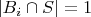 $|B_i \cap S| = 1$