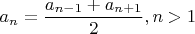 $a_n=\dfrac{a_{n-1}+a_{n+1}}{2}, n>1$ $a_n=\dfrac{a_{n-1}+a_{n+1}}{2}, n>1$