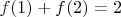 $f(1) + f(2) = 2$