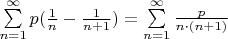 $\sum\limits_{n=1}^{\infty}p(\frac{1}{n} - \frac{1}{n+1}) = \sum\limits_{n=1}^{\infty}\frac{p}{n \cdot (n+1)}$