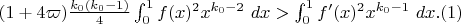 $(1+4\varpi) \frac{k_0(k_0-1)}{4} \int_0^1 f(x)^2 x^{k_0-2}\ dx > \int_0^1 f'(x)^2 x^{k_0-1}\ dx. (1)$ $(1+4\varpi) \frac{k_0(k_0-1)}{4} \int_0^1 f(x)^2 x^{k_0-2}\ dx > \int_0^1 f'(x)^2 x^{k_0-1}\ dx. (1)$