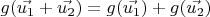 $g(\vec{u_1} + \vec{u_2}) = g(\vec{u_1}) + g(\vec{u_2})$