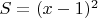 $S=(x-1)^2$