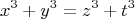 $$x^3 + y^3 = z^3 + t^3$ $$x^3 + y^3 = z^3 + t^3$