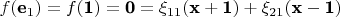 $f(\textbf e_1)=f(\textbf 1)=\textbf 0=\xi_{11}(\textbf x + \textbf 1)+\xi_{21}(\textbf x - \textbf 1)$