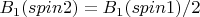 $B_1(spin2) = B_1(spin1) / 2$ $B_1(spin2) = B_1(spin1) / 2$