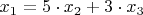$x_1 = 5 \cdot x_2 + 3 \cdot x_3$