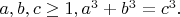 $a, b, c \geq 1, для которых a^3 + b^3 = c^3.$