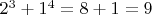 $2^3 + 1^4 = 8 + 1 = 9$
