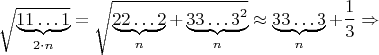 $$\sqrt{\underbrace{11\ldots 1}_{2\cdot n}}=\sqrt{\underbrace{22\ldots 2}_{n}+\underbrace{{33\ldots 3}^2}_{n}}\approx \underbrace{33\ldots 3}_{n}+\frac{1}{3}\Rightarrow$$