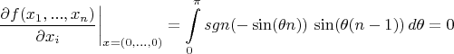 $$\left. \dfrac{\partial f(x_1,...,x_n)}{\partial x_i} \right|_{x=(0,...,0)} 
= \int \limits_0^{\pi} sgn(-\sin(\theta n)) \, \sin(\theta (n-1)) \, d\theta = 0$$