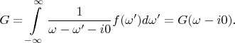 $$G=\int\limits_{-\infty}^{\infty}\frac{1}{\omega-\omega'-i0}f(\omega')d\omega'=G(\omega-i0).$$
