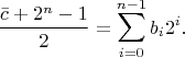 $$\frac{\bar{c}+2^{n}-1}{2}=\sum_{i=0}^{n-1}b_{i}2^{i}.$$