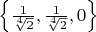 $\left\{\frac{1}{\sqrt[4]{2}}, \frac{1}{\sqrt[4]{2}}, 0\right\}$
