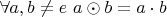 $\forall a, b \ne e \ a \odot b = a \cdot b$ $\forall a, b \ne e \ a \odot b = a \cdot b$