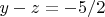 $y-z = -5/2$ $y-z = -5/2$