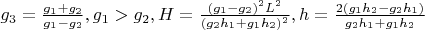 $g_3=\frac{g_1+g_2}{g_1-g_2}, g_1>g_2, H=\frac{(g_1-g_2)^2L^2}{(g_2h_1+g_1h_2)^2}, h=\frac{2(g_1h_2-g_2h_1)}{g_2h_1+g_1h_2}$